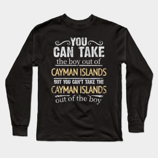 You Can Take The Boy Out Of Cayman Islands But You Cant Take The Cayman Islands Out Of The Boy - Gift for Caymanian With Roots From Cayman Islands Long Sleeve T-Shirt